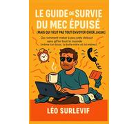 Le guide de survie du mec épuisé (mais qui veut pas tout envoyer chier… encore): le livre indispensable pour tous les mecs qui tiennent bon malgré la ... charge mentale et les journées interminables.