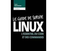 Le Guide de survie Linux – L'essentiel du code et des commandes – 2e édition