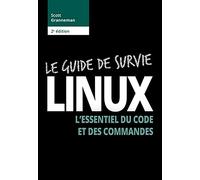 Le Guide de survie Linux - 2e édition: L'essentiel du code et des commandes