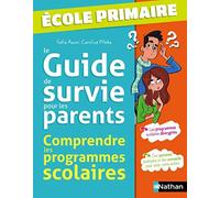 Le Guide de survie pour les parents: Comprendre les programmes scolaires - École primaire