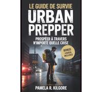 Le guide de survie Urban Prepper: Prospéer à travers n'importe quelle crise