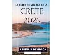 Le guide de voyage de la Crète 2025: Explorez et découvrez votre prochaine obsession