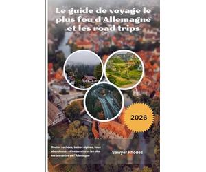 Le guide de voyage le plus fou d'Allemagne et les road trips 2026: Routes cachées, balées alpines, lieux abandonnés et les aventures les plus surprenantes de l'Allemagne