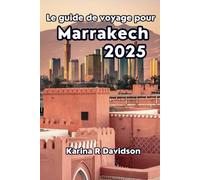 Le guide de voyage pour Marrakech 2025: Découvrez la chaleur et la beauté de la ville rouge vif