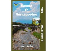 LE GUIDE DE VOYAGE ULTIME À BOSNIE-HERZÉGOVINE (Bosnia and Herzegovina): Découvrez Sarajevo, Mostar et les beautés insoupçonnées des Balkans