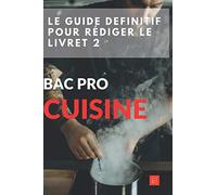 LE GUIDE DEFINITIF POUR RÉDIGER LE LIVRET 2 BAC PRO Cuisine