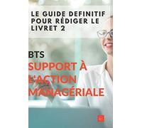 Le guide définitif pour rédiger le livret 2 BTS Support à l'Action Managériale