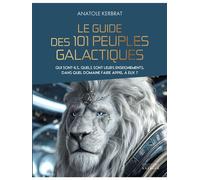 Le guide des 101 peuples galactiques - Qui sont-ils, quels sont leurs enseignements, dans quel domaine faire appel à eux ? - Anatole Kerbrat - Exergue - broché - Guide