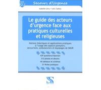 Le guide des acteurs d urgence face aux pratiques culturelles et religieuses. Notions théoriques et applications pratiques à l usage des ... ambulanciers et équipages de SMUR