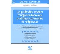 Le guide des acteurs d urgence face aux pratiques culturelles et religieuses. Notions théoriques et applications pratiques à l usage des ... ambulanciers et équipages de SMUR