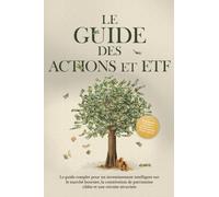 Le Guide des Actions et ETF : Le guide complet pour un investissement intelligent sur le marché boursier, la constitution de patrimoine ciblée et une retraite sécurisée - Comprenant un cahier d'exerci