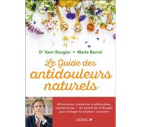 Le guide des antidouleurs naturels Alimentation, médecines traditionnelles, neurosciences... : les secrets du Dr Rougier pour soulager les douleurs courantes - Yann Rougier - Leduc S. - broché - Guide
