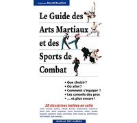 Le guide des arts martiaux et des sports de combat: 20 disciplines testées en salle