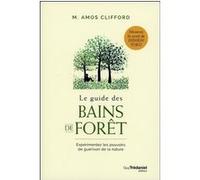 Le guide des bains de forêt M. Amos Clifford (Auteur), Caroline Roptin (Traduction)