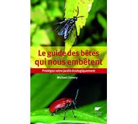 Le Guide Des Bêtes Qui Nous Embêtent - Protégez Votre Jardin Écologiquement
