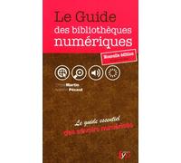 Le guide des bibliothèques numériques : Le guide essentiel des savoirs numérisés
