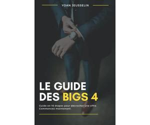 Le Guide Des Big 4: Comment décrocher une offre dans un Big 4
