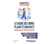 Le guide des bons plans étudiants: Vivre mieux, dépenser moins