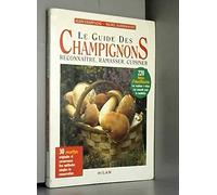 Le Guide des champignons : Reconnaître, ramasser, cuisiner