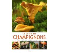 Le Guide des champignons: Reconnaître, ramasser, cuisiner
