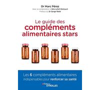Le guide des compléments alimentaires stars: Vitamine C, vitamine D, magnésium, zinc, oméga-3 et coenzyme Q10 : les 6 compléments alimentaires ... renforcer sa santé. Préface du Dr Serge Rafal