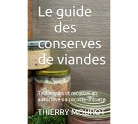 Le guide des conserves de viandes: Techniques et recettes en autoclave ou cocotte-minute
