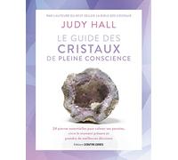 Le Guide Des Cristaux De Pleine Conscience - 24 Pierres Essentielles Pour Calmer Ses Pensées, Vivre Le Moment Présent Et Prendre De Meilleures Décisions