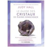Le Guide Des Cristaux De Pleine Conscience - 24 Pierres Essentielles Pour Calmer Ses Pensées, Vivre Le Moment Présent Et Prendre De Meilleures Décisions