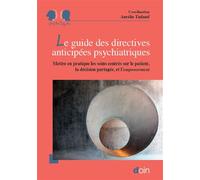 Le guide des directives anticipées psychiatriques Mettre en pratique les soins centrés sur le patient, la décision partagée, et l'empowerment - Aurélie Tinland - Doin - broché - Scolaire / Universitai
