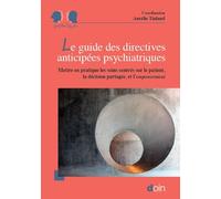 Le guide des directives anticipées psychiatriques: Mettre en pratique les soins centrés sur le patient, la décision partagée, et l'empowerment