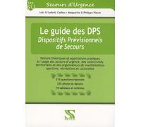 Le Guide Des Dps - Dispositifs Prévisionnels De Secours - Notions Théoriques Et Applications Pratiques À LUsage Des Acteurs DUrgence, Des Collectivités Territoriales Et Des Organisateurs...