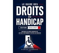 Le Guide des Droits du Handicap: Comprendre ses droits, obtenir les aides auxquelles on peut prétendre et éviter les erreurs