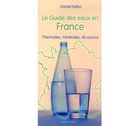 Le guide des eaux en France: Thermales, minérales, de source