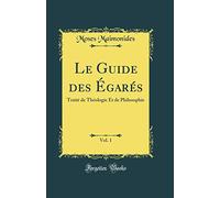 Le Guide des Égarés, Vol. 1: Traité de Théologie Et de Philosophie (Classic Reprint)