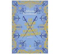 Alison Goodman – Le Guide des femmes insoumises – Roman – Broché