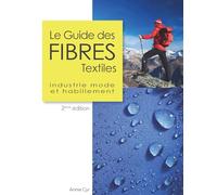 Le Guide des fibres textiles: Industrie mode et habillement, 2ème édition