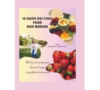 Le guide des filles pour bien manger: Un livre de recettes pour booster l'énergie et équilibrer les hormones