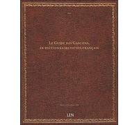 Le Guide des Gascons, en dictionnaire patois-français, comprenant un Recueil des Gasconnades corrigé