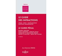 Le guide des infractions ; Le guide pénal: Crimes, délits, contraventions, sanctions administratives ; Enquête judiciaire, police technique, médecine ... procès et sanction, droits des victimes