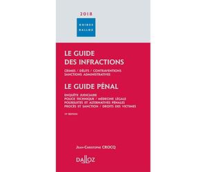 Le guide des infractions ; Le guide pénal: Crimes, délits, contraventions, sanctions administratives ; Enquête judiciaire, police technique, médecine ... procès et sanction, droits des victimes