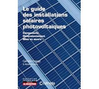 Le guide des installations solaires photovoltaïques: Composants - Dimensionnement - Mise en oeuvre