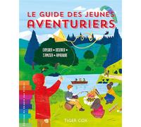 Le guide des jeunes aventuriers explorer - observer - s'amuser - - Tiger Cox - Chemin Des Cretes - cartonné - Document jeunesse