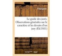 Le guide des jurés, contenant des observations générales sur le caractère et les devoirs d'un jury Fleurigeon (Auteur)