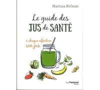 Le guide des jus de santé A chaque affection son jus ! - Martina Krcmar - Tredaniel La Maisnie - broché - Guide