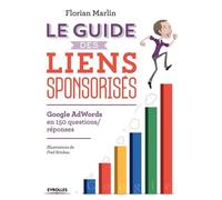 Le Guide Des Liens Sponsorisés - Google Adwords En 150 Questions-Réponses