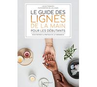 Le guide des lignes de la main pour les débutants: Pour s'initier à la pratique de la chiromancie