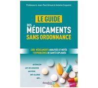 Le Guide Des Médicaments Sans Ordonnance - 4500 Médicaments Analysés Et Notés, Plus De 110 Problèmes De Santé Expliqués : Je Choisis Un Médicament Efficace Et Bien Toléré
