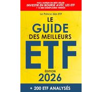 Le Guide des Meilleurs ETF: Le Top 200 des ETF pour épargner son argent, investir en Bourse et créer un portefeuille performant pour développer son patrimoine financier (Mise à jour annuelle)