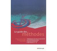 Le guide des méthodes: 33 Methoden für einen kooperativen und individualisierenden Französischunterricht in den Klassen 5 - 12