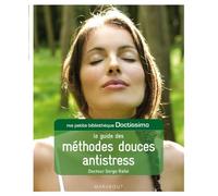 Le guide des méthodes douces antistress